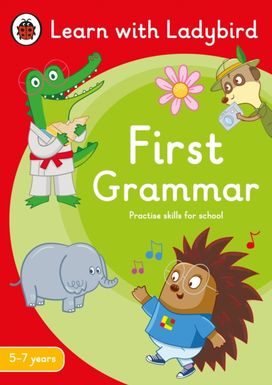 First Grammar: a Learn with Ladybird Activity Book 5-7 Years First Grammar: a Learn with Ladybird Activity Book 5-7 Years
