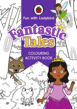Fun with Ladybird: Colouring Activity Book: Fantastic Tales Fun with Ladybird: Colouring Activity Book: Fantastic Tales