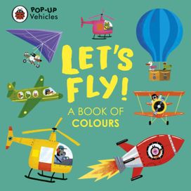 Pop-up Vehicles: Let's Fly! Pop-up Vehicles: Let's Fly!