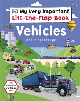 My Very Important Lift-the-Flap Book: Vehicles and Things that Go