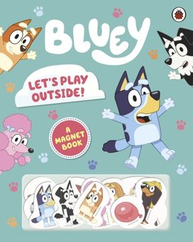 Bluey: Let's Play Outside! Bluey: Let's Play Outside!