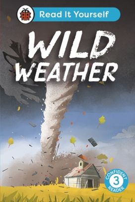 Wild Weather: Read It Yourself - Level 3 Confident Reader Wild Weather: Read It Yourself - Level 3 Confident Reader