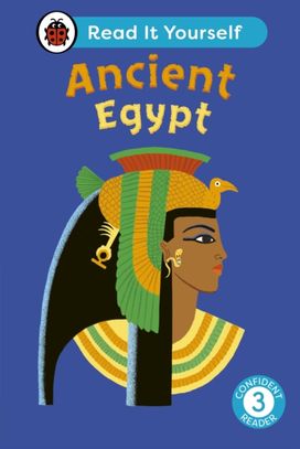 Ancient Egypt: Read It Yourself - Level 3 Confident Reader Ancient Egypt: Read It Yourself - Level 3 Confident Reader