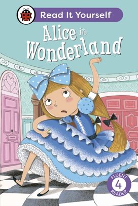 Alice in Wonderland: Read It Yourself - Level 4 Fluent Reader Alice in Wonderland: Read It Yourself - Level 4 Fluent Reader