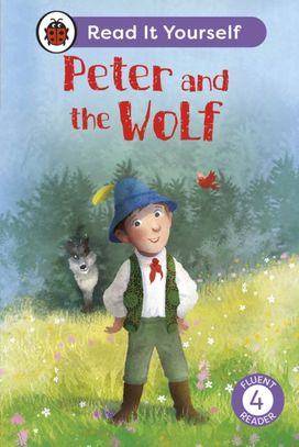 Peter and the Wolf: Read It Yourself - Level 4 Fluent Reader Peter and the Wolf: Read It Yourself - Level 4 Fluent Reader
