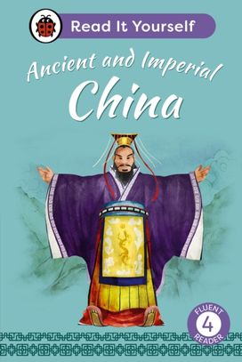 Ancient and Imperial China: Read It Yourself - Level 4 Fluent Reader Ancient and Imperial China: Read It Yourself - Level 4 Fluent Reader