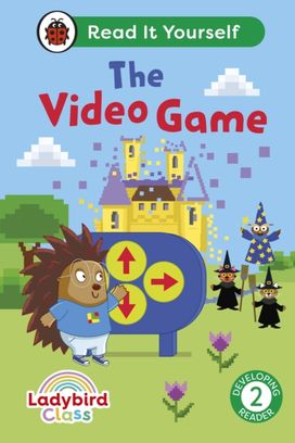 Ladybird Class The Video Game: Read It Yourself - Level 2 Developing Reader Ladybird Class The Video Game: Read It Yourself - Level 2 Developing Reader