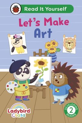 Ladybird Class Let's Make Art: Read It Yourself - Level 2 Developing Reader Ladybird Class Let's Make Art: Read It Yourself - Level 2 Developing Reader