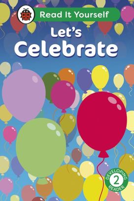 Let's Celebrate: Read It Yourself - Level 2 Developing Reader Let's Celebrate: Read It Yourself - Level 2 Developing Reader