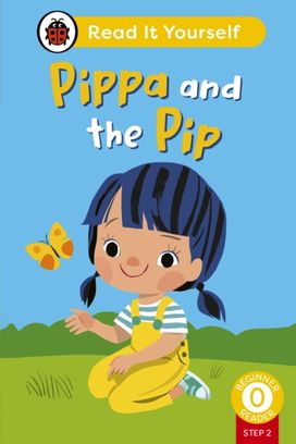Pippa and the Pip (Phonics Step 2): Read It Yourself - Level 0 Beginner Reader Pippa and the Pip (Phonics Step 2): Read It Yourself - Level 0 Beginner Reader