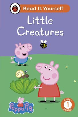 Peppa Pig: Little Creatures: Read It Yourself - Level 1 Early Reader Peppa Pig: Little Creatures: Read It Yourself - Level 1 Early Reader