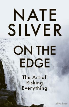 On the Edge : The Art of Risking Everything On the Edge : The Art of Risking Everything