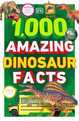 1,000 Amazing Dinosaur Facts 1,000 Amazing Dinosaur Facts