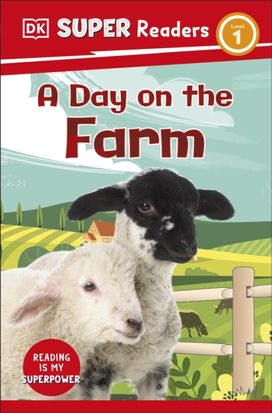 Dk Super Readers Level 1 a Day on the Farm Dk Super Readers Level 1 a Day on the Farm
