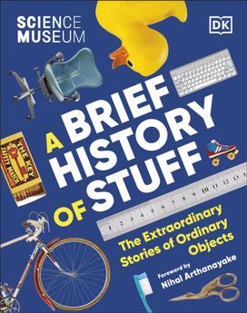 Science Museum A Brief History of Stuff