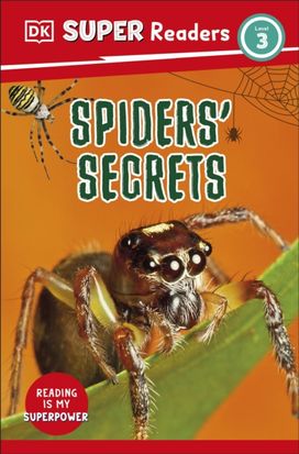 Dk Super Readers Level 3 Spiders' Secrets Dk Super Readers Level 3 Spiders' Secrets