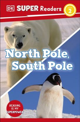 DK Super Readers Level 2 North Pole, South Pole DK Super Readers Level 2 North Pole, South Pole