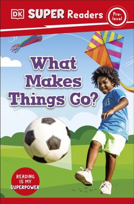 DK Super Readers Pre-Level What Makes Things Go? DK Super Readers Pre-Level What Makes Things Go?
