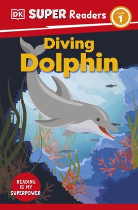 DK Super Readers Level 1 Diving Dolphin DK Super Readers Level 1 Diving Dolphin
