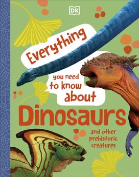 Everything You Need to Know About Dinosaurs Everything You Need to Know About Dinosaurs