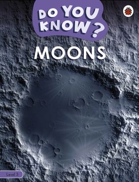 Do You Know? Level 3 - Moons Do You Know? Level 3 - Moons