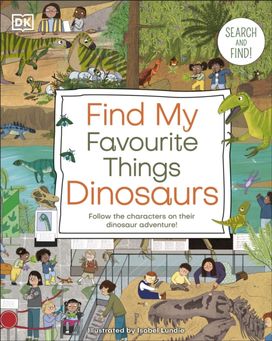 Find My Favourite Things Dinosaurs Find My Favourite Things Dinosaurs