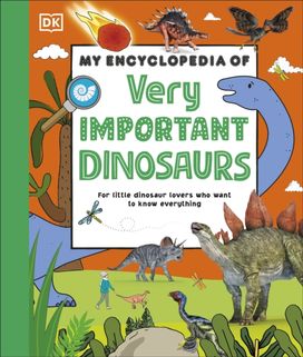 My Encyclopedia of Very Important Dinosaurs My Encyclopedia of Very Important Dinosaurs