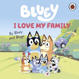Bluey: I Love My Family Bluey: I Love My Family