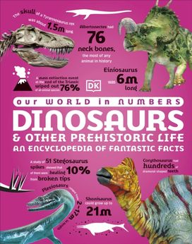 Our World in Numbers Dinosaurs and Other Prehistoric Life Our World in Numbers Dinosaurs and Other Prehistoric Life