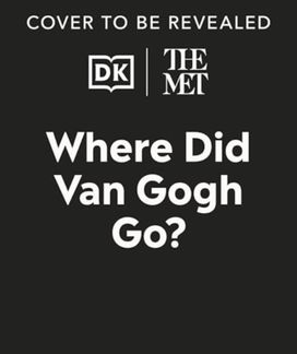 Met Where Did Van Gogh Go? Met Where Did Van Gogh Go?
