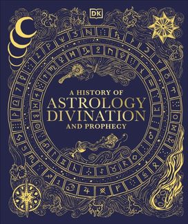 History of Astrology, Divination and Prophecy History of Astrology, Divination and Prophecy