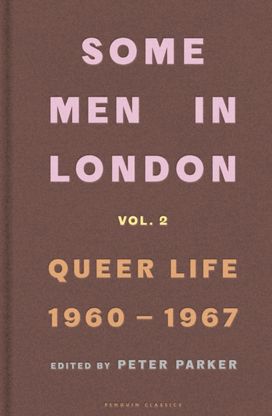 Some Men In London: Queer Life, 1960-1967 Some Men In London: Queer Life, 1960-1967