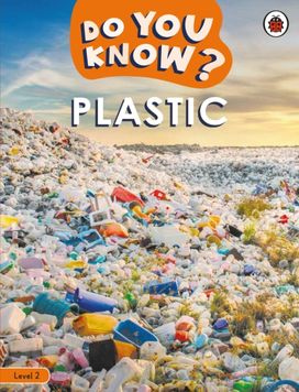 Do You Know? Level 2 – Plastic Do You Know? Level 2 – Plastic
