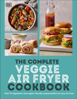 Complete Veggie Air Fryer Cookbook Complete Veggie Air Fryer Cookbook
