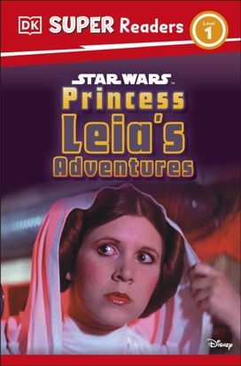 DK Super Readers Level 1 Star Wars Princess Leia's Adventures DK Super Readers Level 1 Star Wars Princess Leia's Adventures
