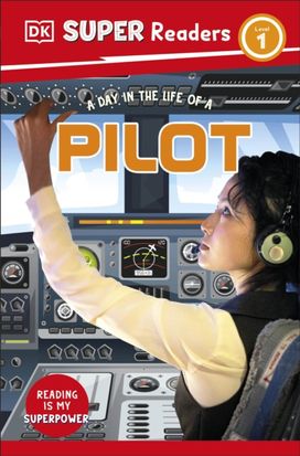 DK Super Readers Level 1 A day in the Life of a Pilot