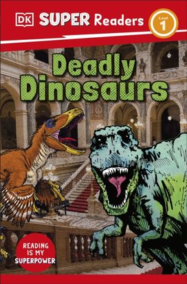 DK Super Readers Level 1 Deadly Dinosaurs DK Super Readers Level 1 Deadly Dinosaurs
