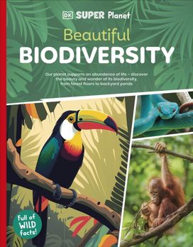 DK Super Planet Beautiful Biodiversity DK Super Planet Beautiful Biodiversity