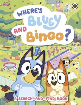 Bluey: Where’s Bluey and Bingo? Bluey: Where’s Bluey and Bingo?