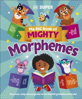 My Big Book of Mighty Morphemes My Big Book of Mighty Morphemes