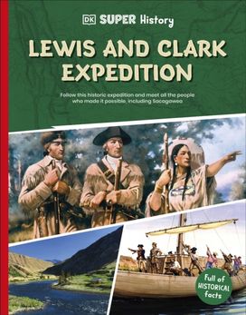 DK Super History Lewis and Clark Expedition DK Super History Lewis and Clark Expedition