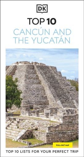 DK Top 10 Cancun and the Yucatan DK Top 10 Cancun and the Yucatan