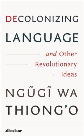 Decolonizing Language and Other Revolutionary Ideas Decolonizing Language and Other Revolutionary Ideas