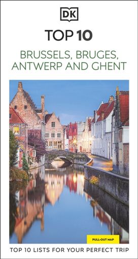 DK Top 10 Brussels, Bruges, Antwerp and Ghent DK Top 10 Brussels, Bruges, Antwerp and Ghent