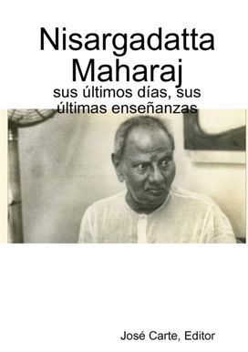 Nisargadatta Maharaj: sus ultimos dias, sus ultimas ensenanzas