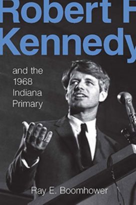 Robert F. Kennedy and the 1968 Indiana Primary Robert F. Kennedy and the 1968 Indiana Primary