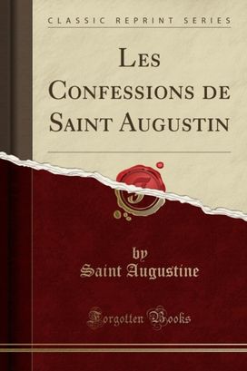 Les Confessions de Saint Augustin (Classic Reprint)