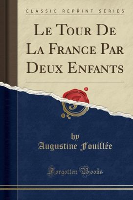 Le Tour de la France Par Deux Enfants (Classic Reprint) Le Tour de la France Par Deux Enfants (Classic Reprint)
