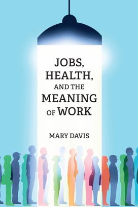 Jobs, Health, and the Meaning of Work Jobs, Health, and the Meaning of Work