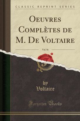 Oeuvres Completes de M. de Voltaire, Vol. 56 (Classic Reprint) Oeuvres Completes de M. de Voltaire, Vol. 56 (Classic Reprint)